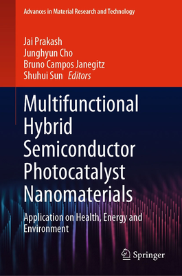 Multifunctional hybrid semiconductor photocatalyst nanomaterials: Application on health, energy and environment
